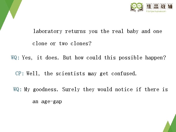 laboratory returns you the real baby and one clone or two clones? WQ: Yes,