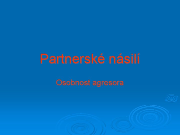 Partnerské násilí Osobnost agresora 