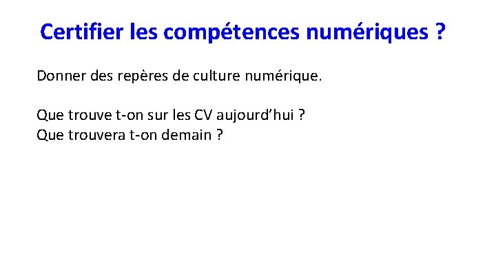 Certifier les compétences numériques ? . Donner des repères de culture numérique. Que trouve
