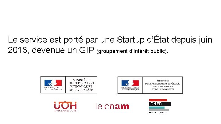 Le service est porté par une Startup d’État depuis juin 2016, devenue un GIP