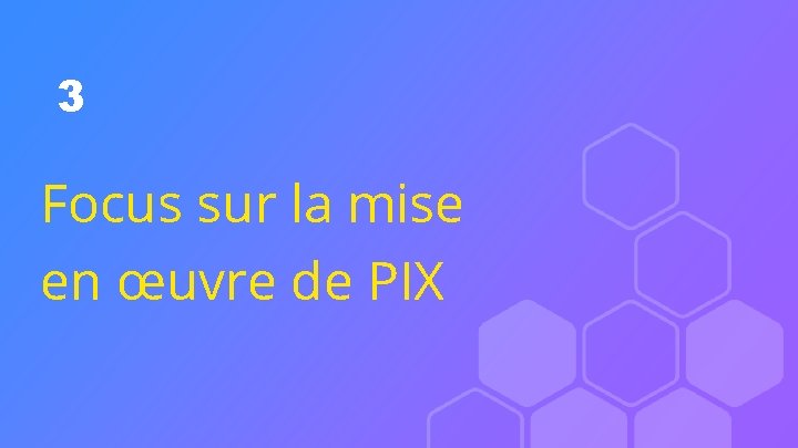 3 Focus sur la mise en œuvre de PIX 