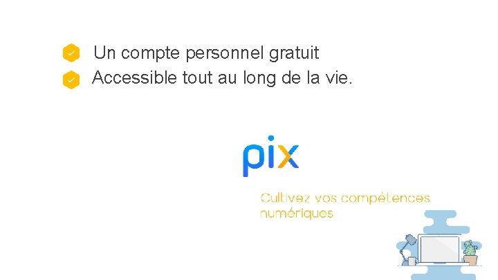 Un compte personnel gratuit Accessible tout au long de la vie. 