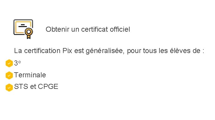 Obtenir un certificat officiel La certification Pix est généralisée, pour tous les élèves de
