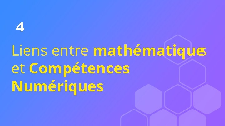 4 Liens entre mathématiques et Compétences Numériques 