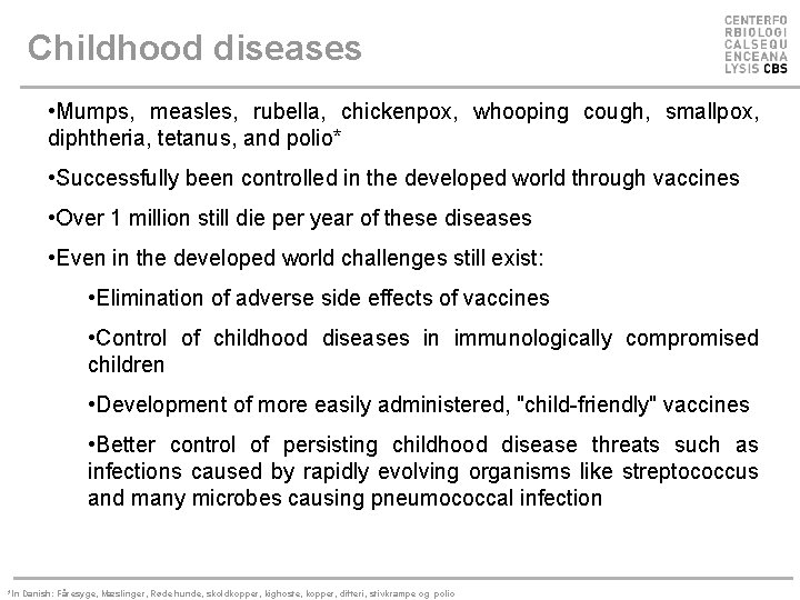 Childhood diseases • Mumps, measles, rubella, chickenpox, whooping cough, smallpox, diphtheria, tetanus, and polio*