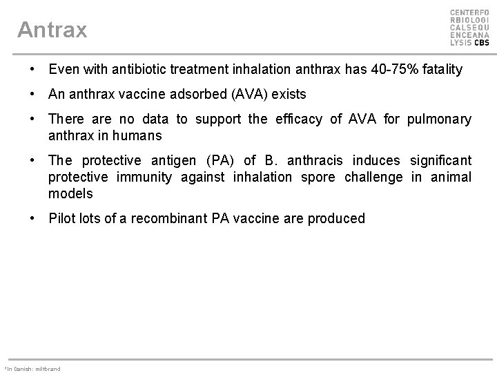 Antrax • Even with antibiotic treatment inhalation anthrax has 40 -75% fatality • An