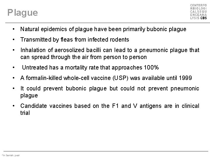 Plague • Natural epidemics of plague have been primarily bubonic plague • Transmitted by