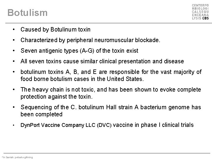 Botulism • Caused by Botulinum toxin • Characterized by peripheral neuromuscular blockade. • Seven