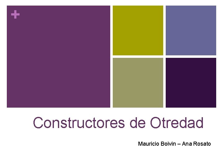 + Constructores de Otredad Mauricio Boivin – Ana Rosato 