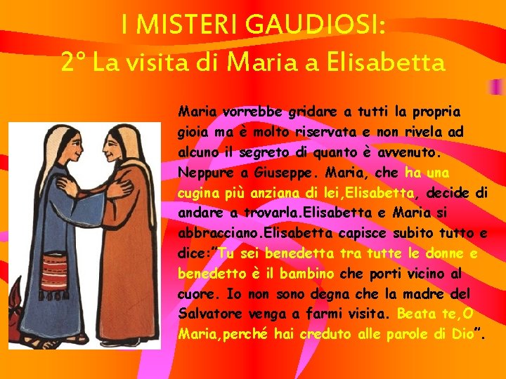 I MISTERI GAUDIOSI: 2° La visita di Maria a Elisabetta Maria vorrebbe gridare a