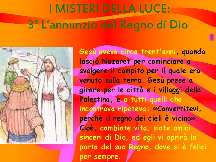 I MISTERI DELLA LUCE: 3° L’annunzio del Regno di Dio Gesù aveva circa trent'anni,