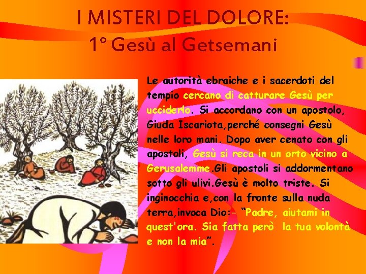 I MISTERI DEL DOLORE: 1° Gesù al Getsemani Le autorità ebraiche e i sacerdoti