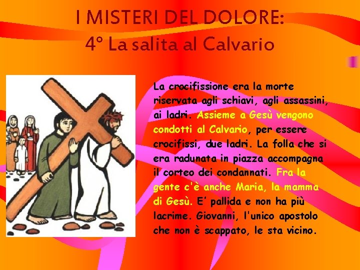 I MISTERI DEL DOLORE: 4° La salita al Calvario La crocifissione era la morte