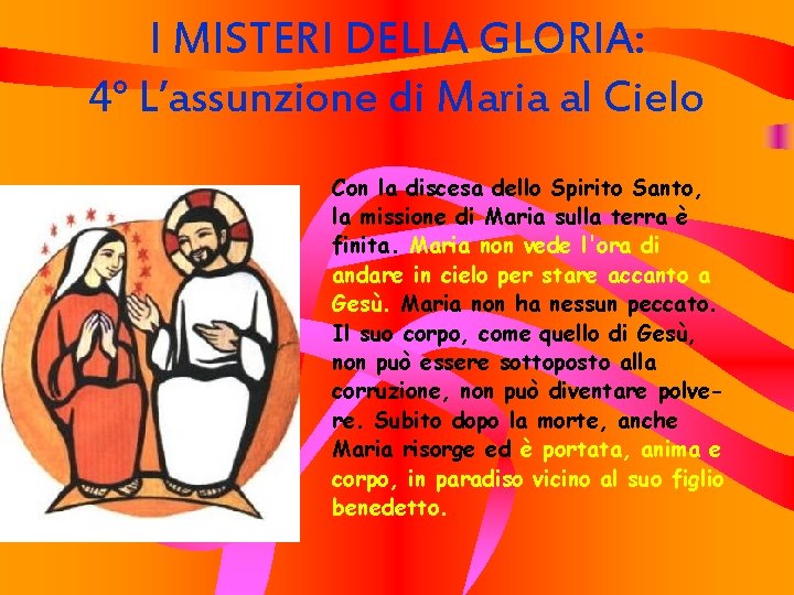 I MISTERI DELLA GLORIA: 4° L’assunzione di Maria al Cielo Con la discesa dello