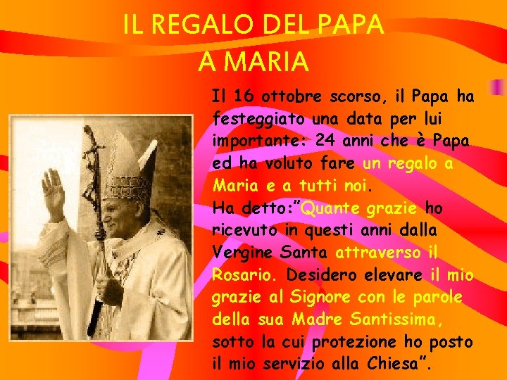 IL REGALO DEL PAPA A MARIA Il 16 ottobre scorso, il Papa ha festeggiato