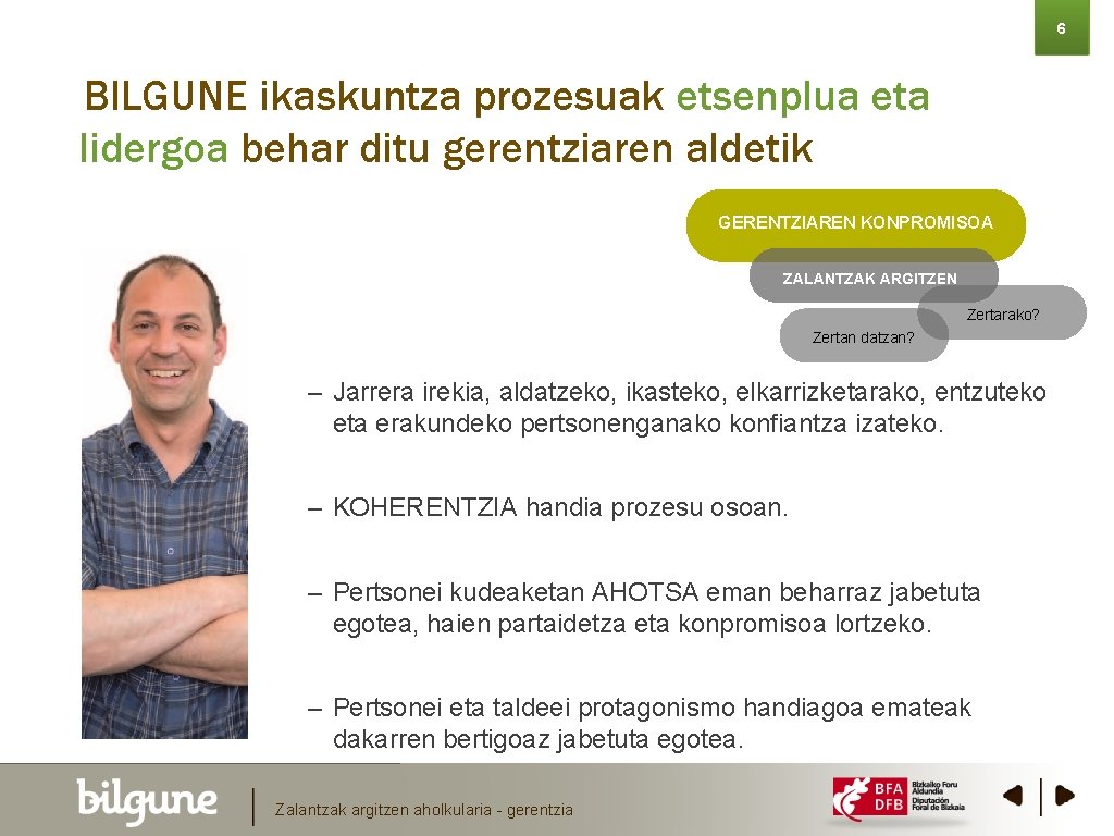 6 BILGUNE ikaskuntza prozesuak etsenplua eta lidergoa behar ditu gerentziaren aldetik GERENTZIAREN KONPROMISOA ZALANTZAK