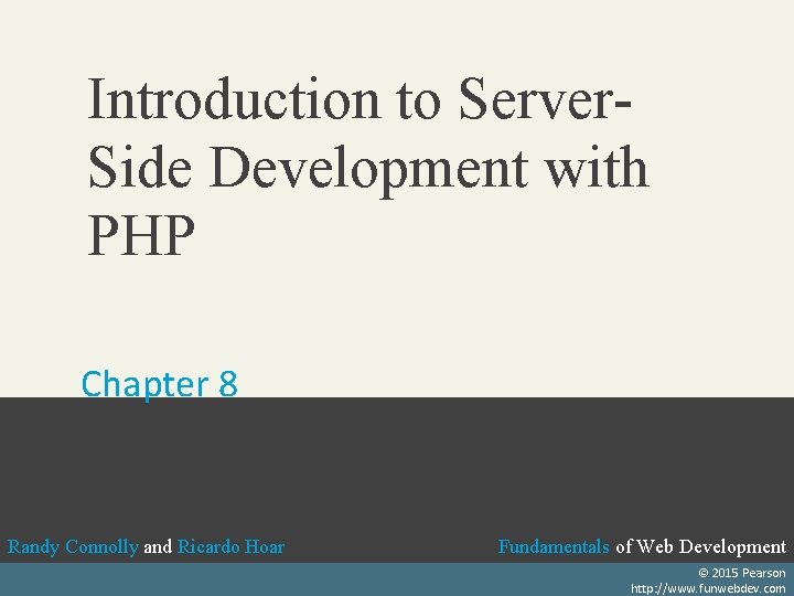 Introduction to Server. Side Development with PHP Chapter 8 Randy Connolly and Ricardo Hoar