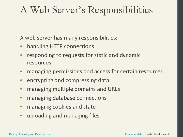A Web Server’s Responsibilities A web server has many responsibilities: • handling HTTP connections