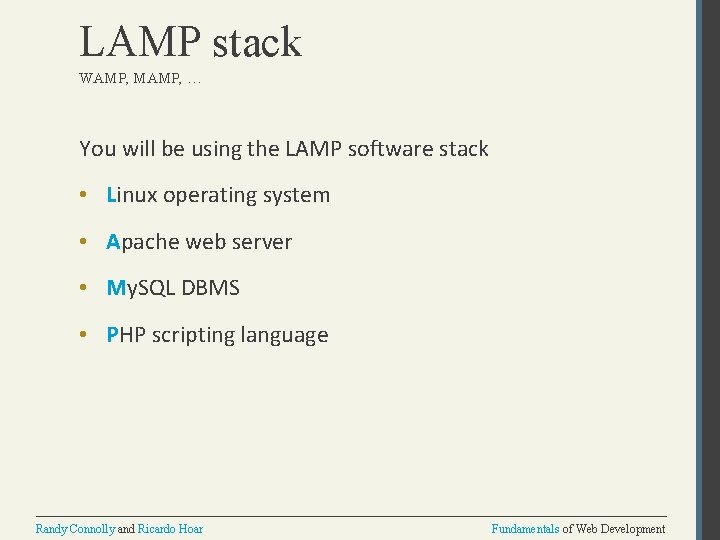 LAMP stack WAMP, MAMP, … You will be using the LAMP software stack •