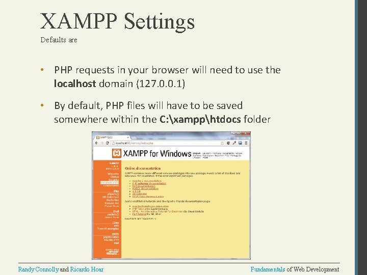 XAMPP Settings Defaults are • PHP requests in your browser will need to use