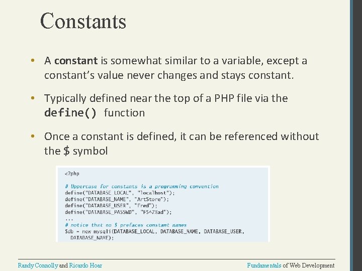 Constants • A constant is somewhat similar to a variable, except a constant’s value