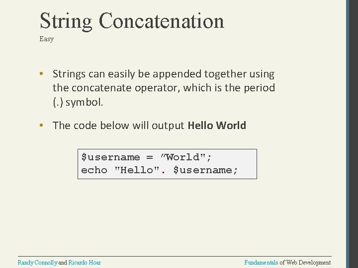 String Concatenation Easy • Strings can easily be appended together using the concatenate operator,