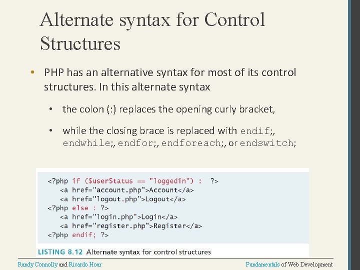 Alternate syntax for Control Structures • PHP has an alternative syntax for most of