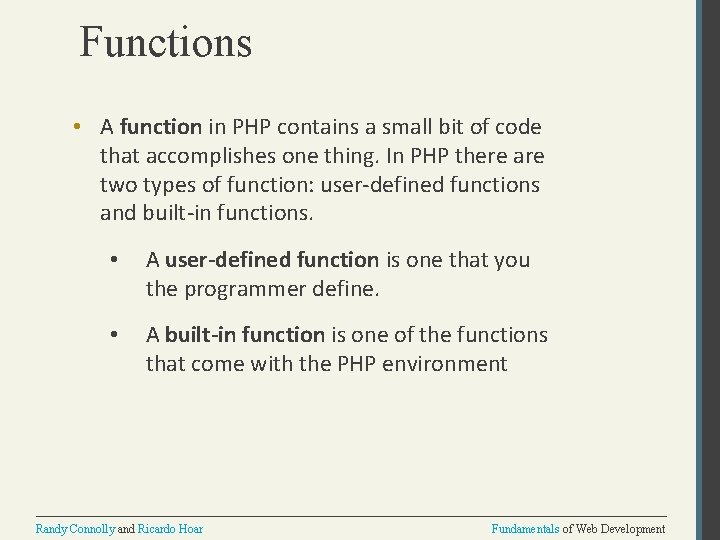 Functions • A function in PHP contains a small bit of code that accomplishes