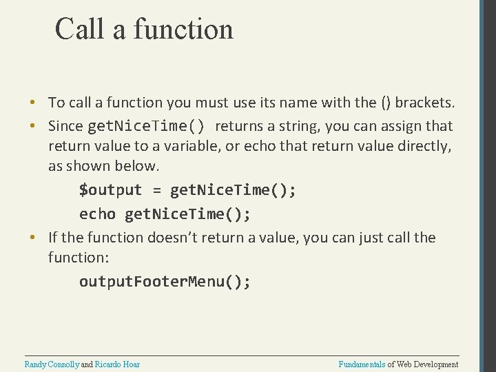 Call a function • To call a function you must use its name with