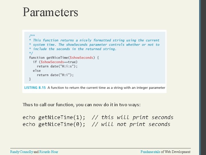 Parameters Thus to call our function, you can now do it in two ways: