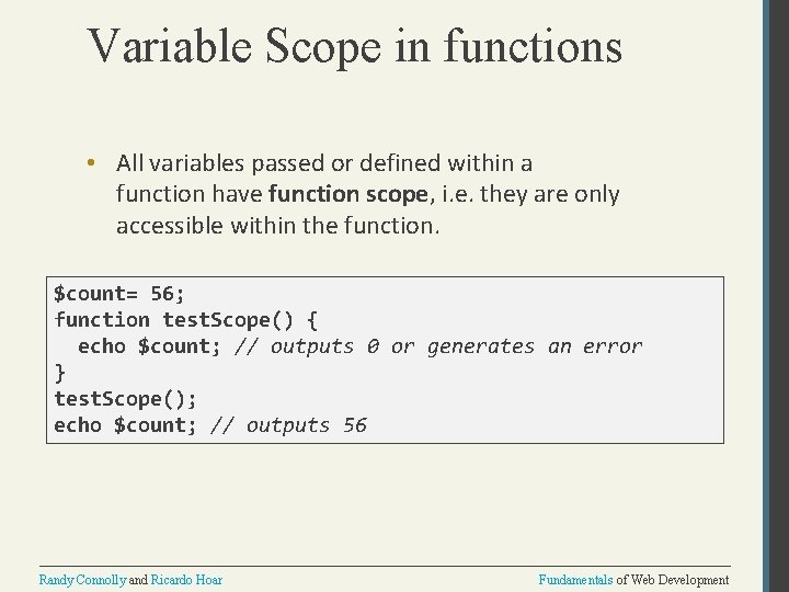 Variable Scope in functions • All variables passed or defined within a function have