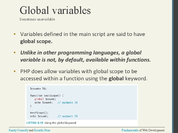 Global variables Sometimes unavoidable • Variables defined in the main script are said to