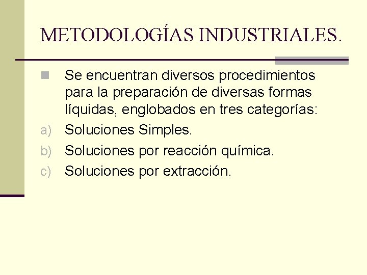 METODOLOGÍAS INDUSTRIALES. Se encuentran diversos procedimientos para la preparación de diversas formas líquidas, englobados