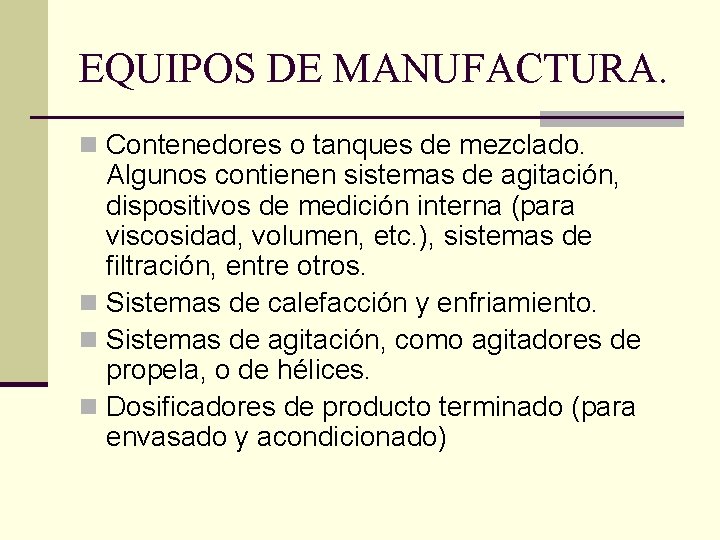 EQUIPOS DE MANUFACTURA. n Contenedores o tanques de mezclado. Algunos contienen sistemas de agitación,