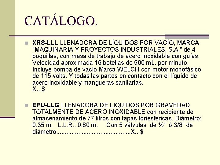 CATÁLOGO. n XRS-LLL LLENADORA DE LÍQUIDOS POR VACÍO, MARCA “MAQUINARIA Y PROYECTOS INDUSTRIALES, S.