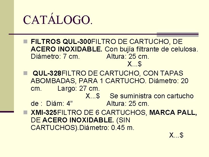 CATÁLOGO. n FILTROS QUL-300 FILTRO DE CARTUCHO, DE ACERO INOXIDABLE. Con bujía filtrante de