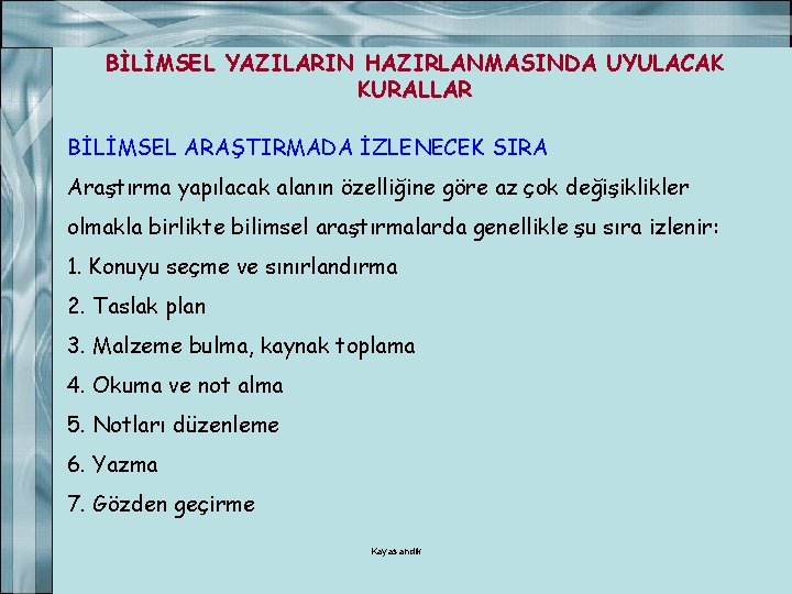 BİLİMSEL YAZILARIN HAZIRLANMASINDA UYULACAK KURALLAR BİLİMSEL ARAŞTIRMADA İZLENECEK SIRA Araştırma yapılacak alanın özelliğine göre