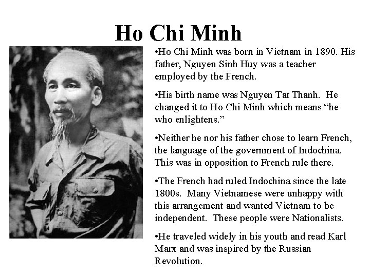 Ho Chi Minh • Ho Chi Minh was born in Vietnam in 1890. His