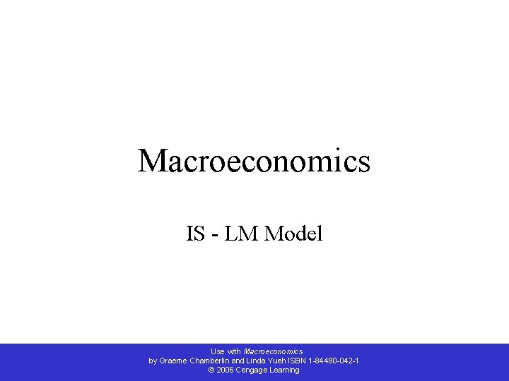 Macroeconomics IS - LM Model Use with Macroeconomics by Graeme Chamberlin and Linda Yueh