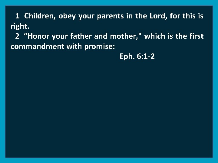 1 Children, obey your parents in the Lord, for this is right. 2 “Honor