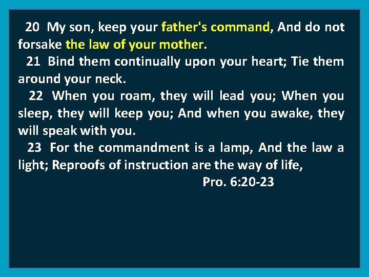 20 My son, keep your father's command, And do not forsake the law of