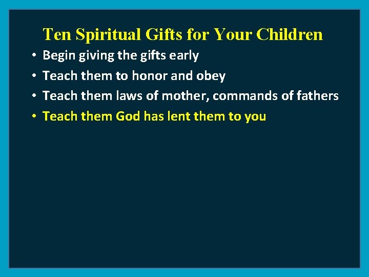 Ten Spiritual Gifts for Your Children • • Begin giving the gifts early Teach
