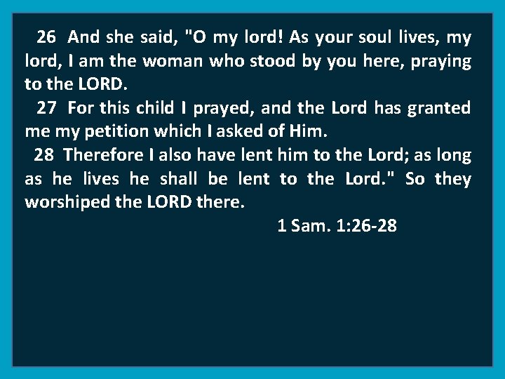 26 And she said, "O my lord! As your soul lives, my lord, I