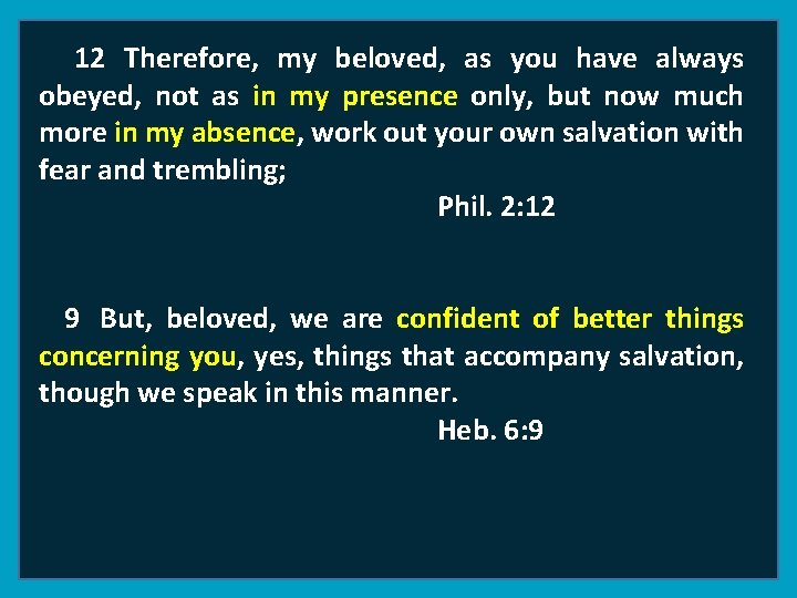 12 Therefore, my beloved, as you have always obeyed, not as in my presence