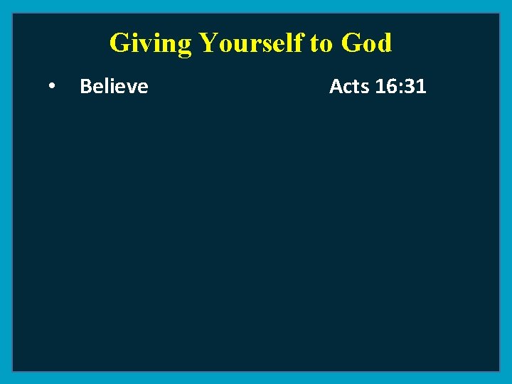 Giving Yourself to God • Believe Acts 16: 31 