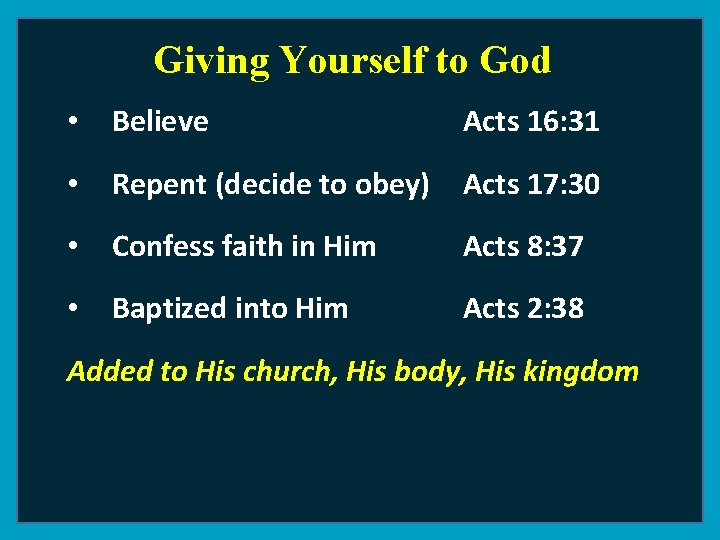 Giving Yourself to God • Believe Acts 16: 31 • Repent (decide to obey)