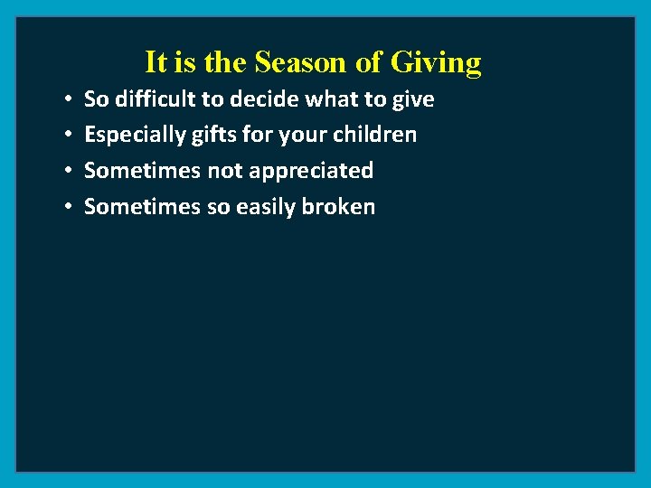 It is the Season of Giving • • So difficult to decide what to