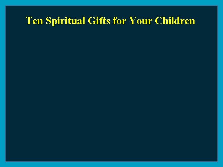 Ten Spiritual Gifts for Your Children 