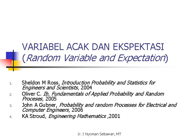 VARIABEL ACAK DAN EKSPEKTASI (Random Variable and Expectation) 1. 2. 3. 4. Sheldon M