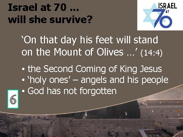 Israel at 70. . . will she survive? ‘On that day his feet will